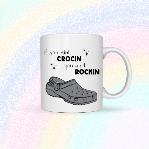 If you ain’t crocin, you ain’t rockin Mug