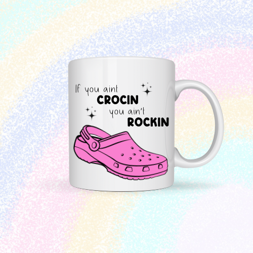 If you ain’t crocin, you ain’t rockin Mug