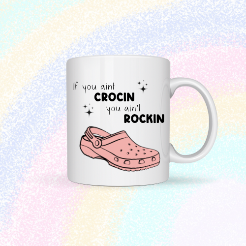 If you ain’t crocin, you ain’t rockin Mug