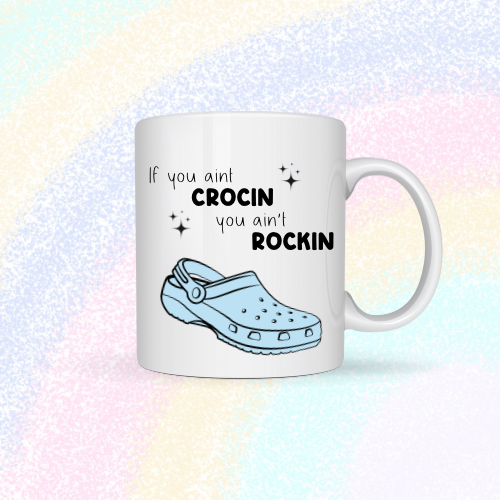 If you ain’t crocin, you ain’t rockin Mug