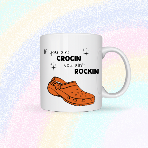 If you ain’t crocin, you ain’t rockin Mug