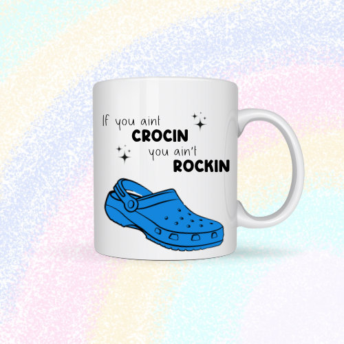 If you ain’t crocin, you ain’t rockin Mug