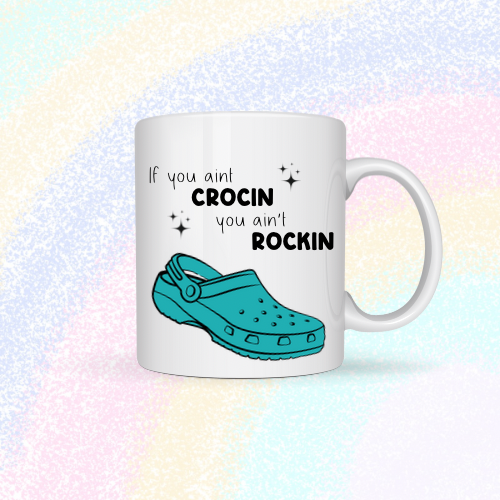 If you ain’t crocin, you ain’t rockin Mug